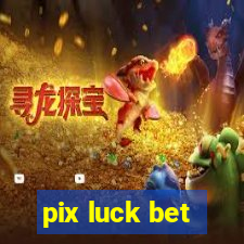 pix luck bet